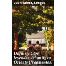 Dafnis Y Cloe; Leyendas Del Antiguo Oriente (fragmentos) (ebook)