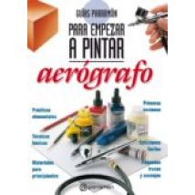 Guías Parramón Para Empezar A Pintar. Aerógrafo (ebook)
