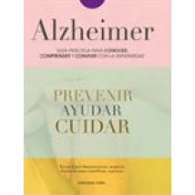 Alzheimer. Guia Practica Para Conocer Comprender Y Convivir Con La Enf
