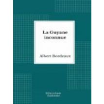 La Guyane Inconnue: Voyage À Lintérieur De La Guyane Française - 1914-