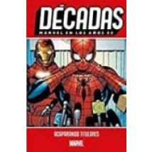 Decadas. Marvel En Los Años 00. Acaparando Titulares