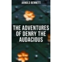 The Adventures Of Denry The Audacious (ebook)