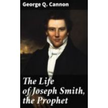 The Life Of Joseph Smith The Prophet (ebook)
