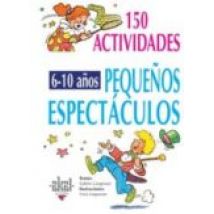 150 Pequeños Espectaculos Para Niños De 6 A 10 Años