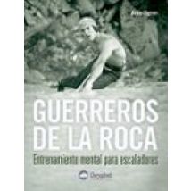 Guerreros De La Roca: Entrenamiento Mental Para Escaladores