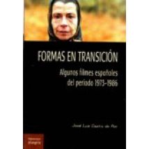 Formas En Transicion: Algunos Filmes Españoles Del Periodo 1973- 1986