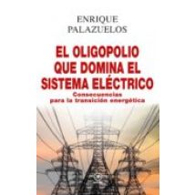 El Oligopolio Que Domina El Sistema Electrico: Consecuencias Para La T