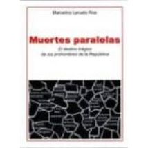 Muertes Paralelas. El Destino Tragico De Los Prohombres De La Rep Ubli