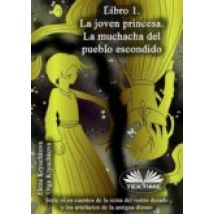 Libro 1. La Joven Princesa. La Muchacha Del Pueblo Escondido (ebook)