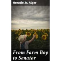From Farm Boy To Senator (ebook)