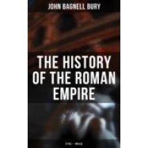 The History Of The Roman Empire: 27 B.c. – 180 A.d. (ebook)