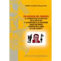En Ausencia Del Enemigo: El Concepto De Lo Político En El Siglo X Xi Y