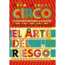 Circ: El Arte Del Riesgo: Circo Contemporaneo Catalan (ed. Biling Üe C