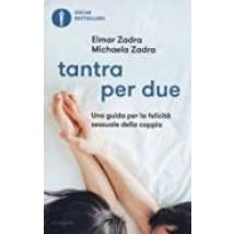 Tantra Per Due. Una Guida Per La Felicità Sessuale Della Coppia