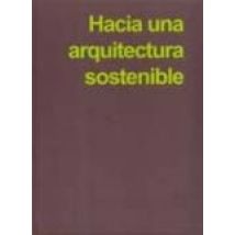 Hacia Una Arquitectura Sostenible: En Busca De Un Sentido Comun