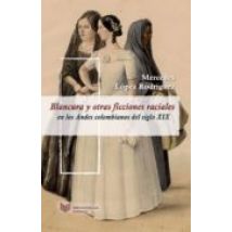 Blancura Y Otras Ficciones Raciales En Los Andes Colombianos Del Siglo