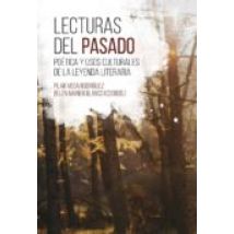 Lecturas Del Pasado: Poetica Y Usos Culturales De La Leyenda Literaria