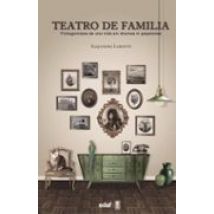 Teatro De Familia: Protagonistas De Una Vida Sin Dramas Ni Papelones