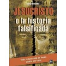 Jesucristo O La Historia Falsificada
