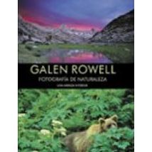 Galen Rowell: Fotografia De Naturaleza. Una Mirada Interior