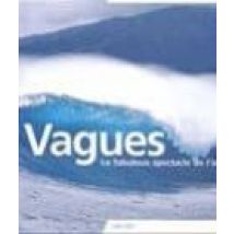 Vagues: Les Fabuleux Spectacle De L Ocean