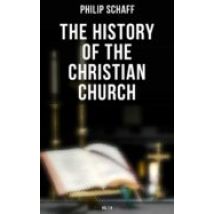 The History Of The Christian Church: Vol.1-8 (ebook)