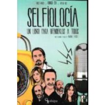 Selfiologia. Un Libro Para Ofenderlos A Todos