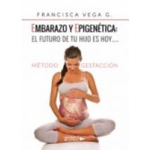 Embarazo Y Epigenética: El Futuro De Tu Hijo Es Hoy? (ebook)