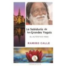 La Sabiduria De Los Grandes Yoguis: El Autentico Yoga