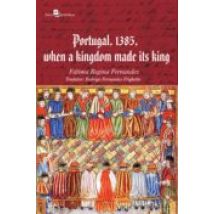 Portugal 1385 When A Kingdom Made Its King (ebook)