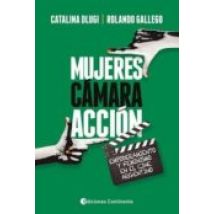 Mujeres Camara Accion: Empoderamiento Y Feminismo En El Cine Argentino