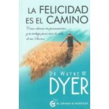 La Felicidad Es El Camino: Como Alinear Tus Pensamientos Y Tu Tra Bajo