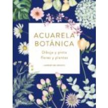 Acuarela Botánica: Dibuja Y Pinta Flores Y Plantas