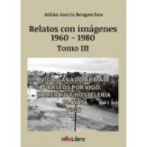 Relatos De Vigo Con Imágenes (1960-1980) Tomo Iii (ebook)