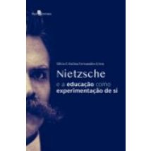 Nietzsche E A Educação Como Experimentação De Si (ebook)