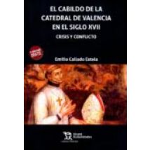 El Cabildo De La Catedral De Valencia En El Siglo Xvii: Crisis Y Confl