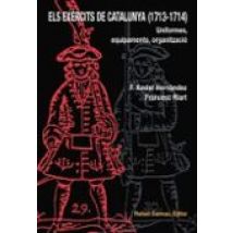 Els Exercits De Catalunya (1713-1714): Uniformes Equipaments Organitza