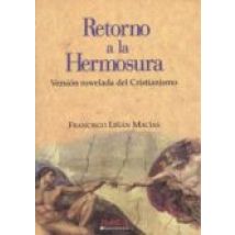 Retorno A La Hermosura: Version Novelada Del Cristianismo