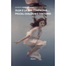 Olga E La Sua Compagnia... Piccoli Dialoghi E Dintorni (ebook)