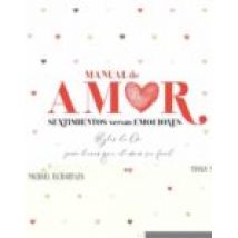 Manual De Amor: Sentimientos Versus Emociones. Reglas De Oro Para Hace