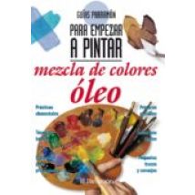 Guías Parramón Para Empezar A Pintar. Mezcla De Colores Óleo (ebook)