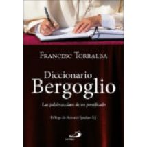 Diccionario Bergoglio: Las Palabras Clave De Un Pontificado