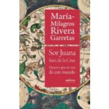 Sor Juana Ines De La Cruz: Mujeres Que No Son De Este Mundo