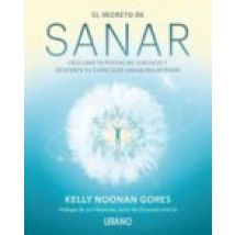 El Secreto De Sanar. Descubre Tu Potencial Ilimitado Y Despierta Tu Ca