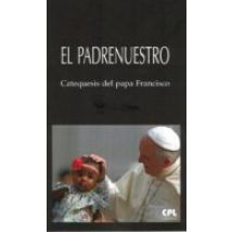 El Padre Nuestro: Catequesis Del Papa Francisco