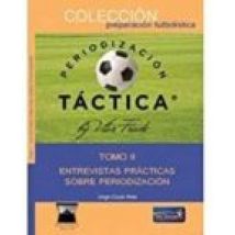 Periorizacion Tactica (tomo Ii): Entrevistas Practicas Sobre Periodiza
