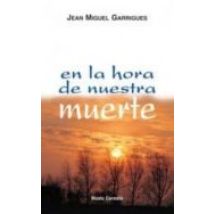 En La Hora De Nuestra Muerte: Acoger La Vida Eterna