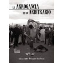 La Arrogancia De Lo Arbitrario (ebook)