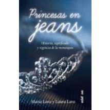 Princesas En Jeans: Historia Significado Y Vigencia De La Monarquia