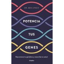 Potencia Tus Genes: Rejuvenece Tu Genetica Y Reescribe Tu Salud